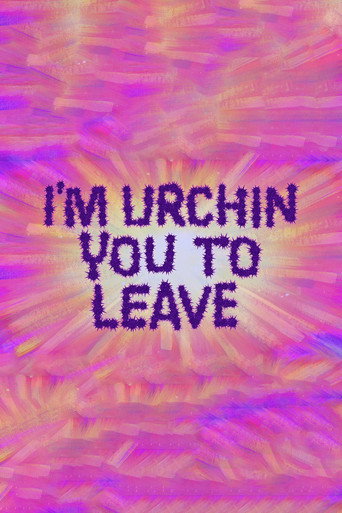 I'm Urchin You to Leave movie poster