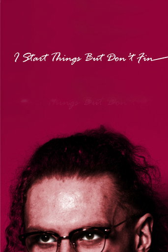 I Start Things But Don't Fin movie poster