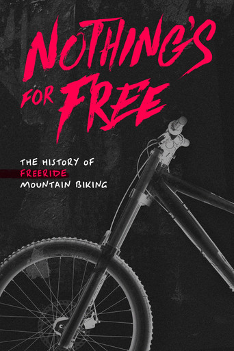 Nothing's for Free: The History of Freeride Mountain Biking movie poster