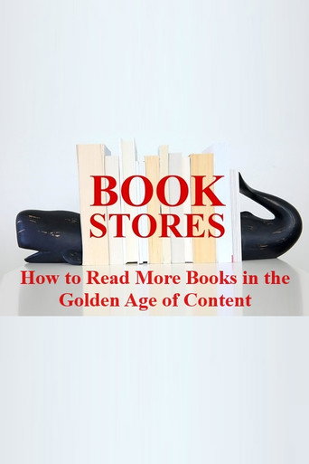 BOOKSTORES: How to Read More Books in the Golden Age of Content movie poster