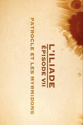 Patrocle et les Myrmidons - L'Iliade Épisode 7 - Les grands mythes movie poster