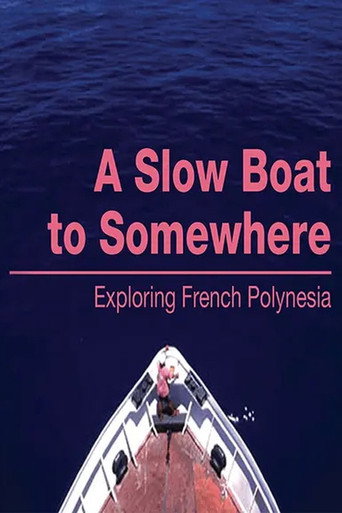 A Slow Boat to Somewhere: Exploring French Polynesia movie poster