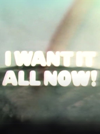 I Want It All Now! movie poster