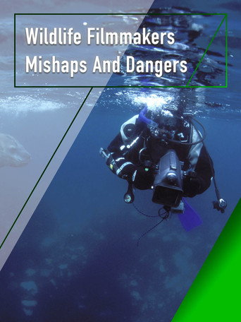 Wildlife Filmmakers: Mishaps and Dangers movie poster