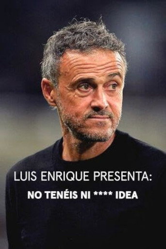 Luis Enrique presenta: No tenéis ni **** idea movie poster