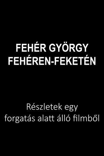 Fehér György: Fehéren-feketén movie poster