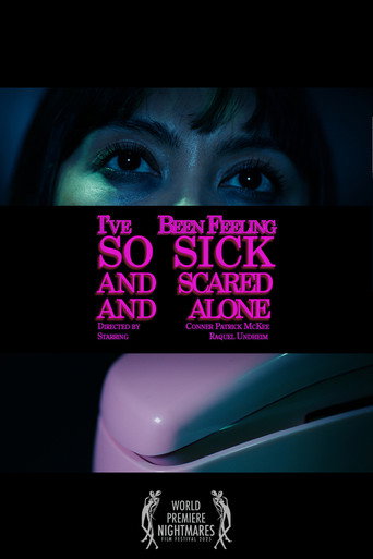 I've Been Feeling So Sick And Scared And Alone movie poster