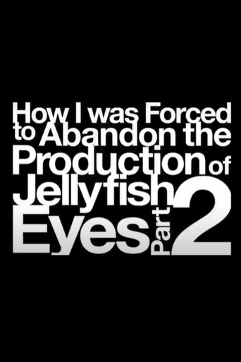 How I was Forced to Abandon the Production of Jellyfish Eyes Part 2 movie poster