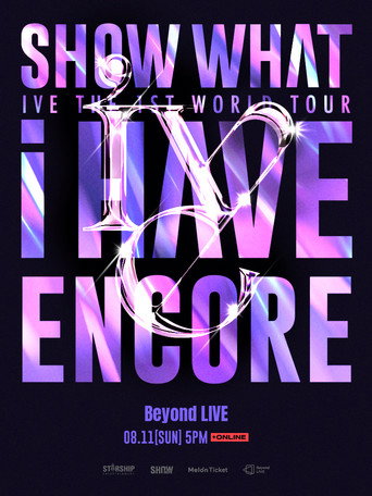 IVE THE 1ST WORLD TOUR 'SHOW WHAT I HAVE' - ENCORE movie poster