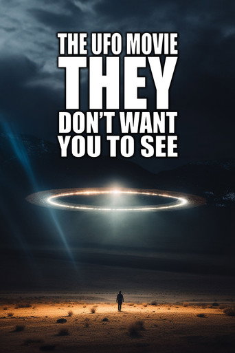 The UFO Movie THEY Don't Want You to See movie poster