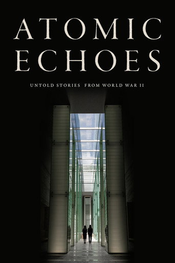 Atomic Echoes: Untold Stories from WWII movie poster