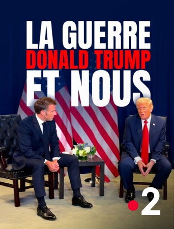 La Guerre, Donald Trump et nous : 2025, l'année de tous les dangers movie poster