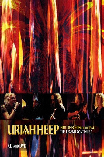 Uriah Heep - Future Echoes Of The Past - The Legend Continues movie poster