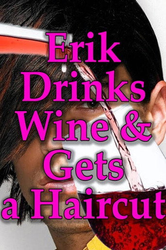 Erik Drinks Wine and Gets a Haircut movie poster