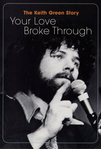 The Keith Green Story: Your Love Broke Through movie poster