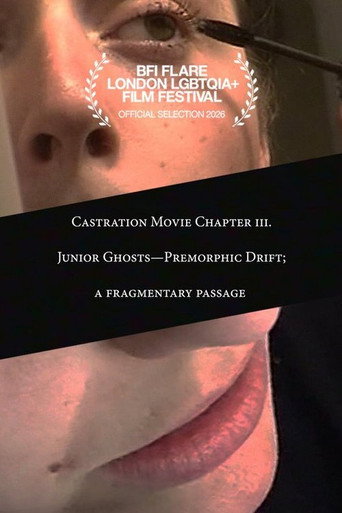 Castration Movie Chapter iii. Junior Ghosts—Premorphic Drift; a fragmentary passage movie poster