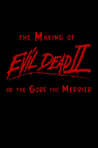 The Making of 'Evil Dead II' or The Gore the Merrier movie poster