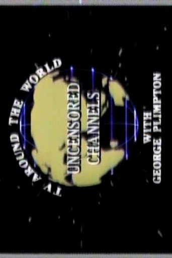 Uncensored Channels: TV Around The World With George Plimpton movie poster