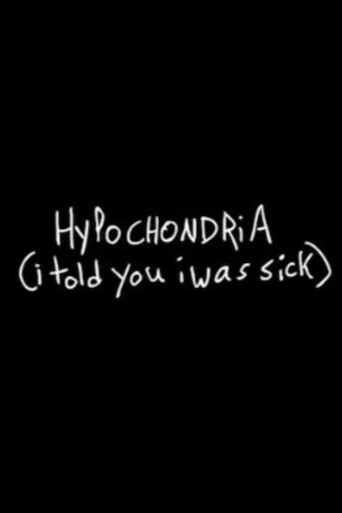 Hypochondria (I Told You I Was Sick) movie poster