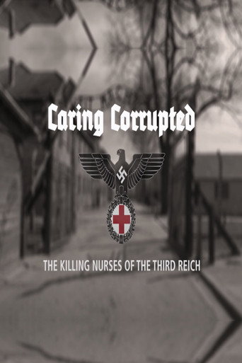 Caring Corrupted: The Killing Nurses of the Third Reich movie poster