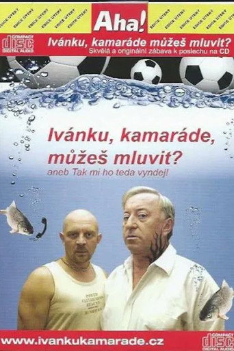 Ivánku, kamaráde, můžeš mluvit? aneb Tak to mi ho teda vyndej movie poster