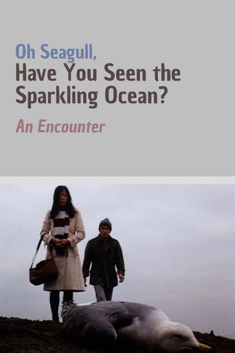 Oh Seagull, Have You Seen the Sparkling Ocean? An Encounter movie poster
