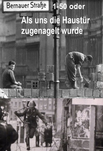 Bernauer Straße 1-50 oder Als uns die Haustür zugenagelt wurde movie poster