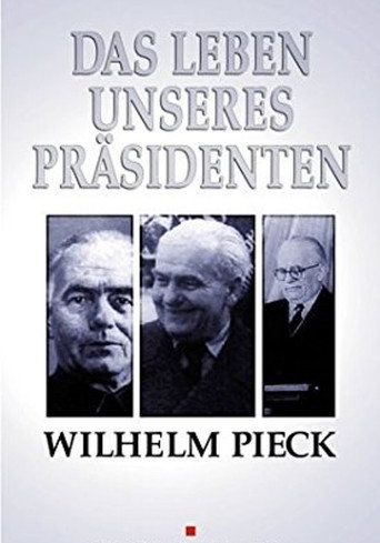 Wilhelm Pieck - Das Leben unseres Präsidenten movie poster