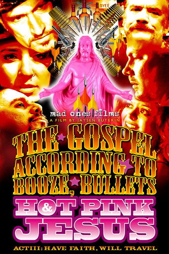 The Gospel According to Booze, Bullets & Hot Pink Jesus, Act III: Have Faith, Will Travel movie poster