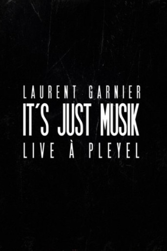 Laurent Garnier: It's Just Musik Live a Pleyel movie poster
