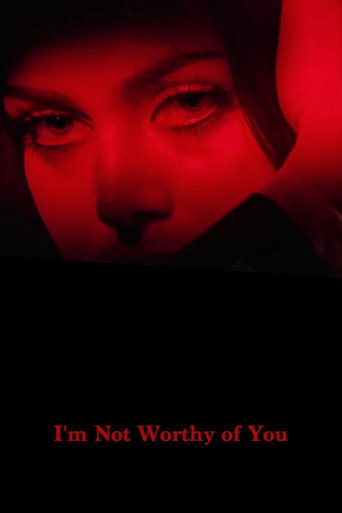 I’m Not Worthy of You movie poster