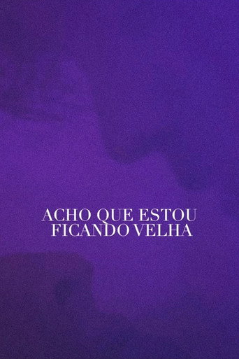 Acho Que Estou Ficando Velha movie poster