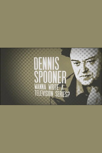 Dennis Spooner: Wanna Write a Television Series? movie poster