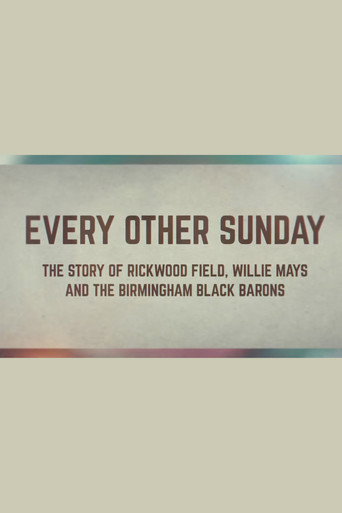 Every Other Sunday: The Story of Rickwood Field, Willie Mays and the Birmingham Black Barons movie poster