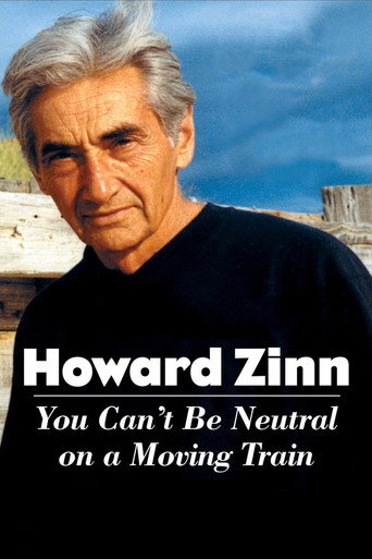 Howard Zinn: You Can't Be Neutral on a Moving Train movie poster