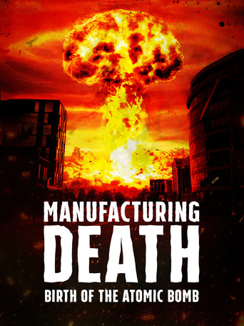 Manufacturing Death: Birth of the Atom Bomb movie poster
