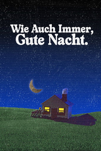 Wie Auch Immer, Gute Nacht. movie poster