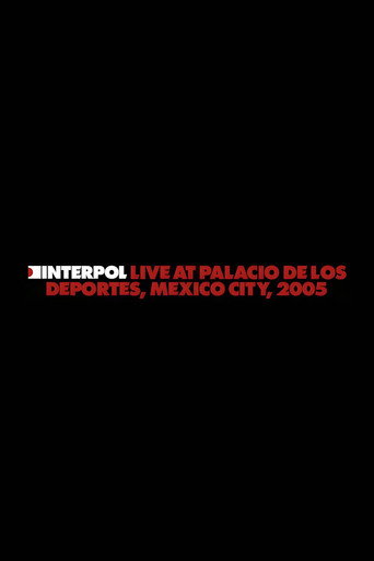 Interpol: Live at Palacio de los Deportes, Mexico City, 2005 movie poster