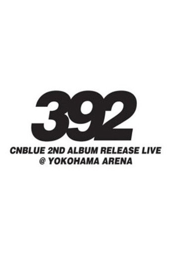 CNBLUE 2nd Album Release Live ～392～ movie poster