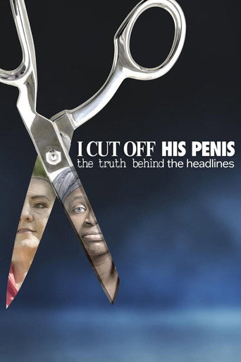 I Cut Off His Penis: The Truth Behind The Headlines movie poster