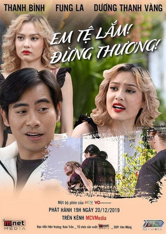 Em Tệ Lắm, Đừng Thương! movie poster