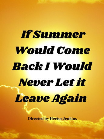 If Summer Came Back I Would Never Let It Leave Again movie poster