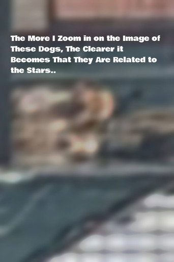 The More I Zoom in on the Image of These Dogs, The Clearer it Becomes That They Are Related to the Stars. movie poster