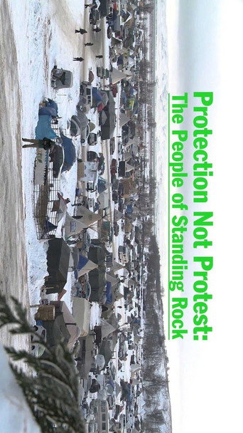 Protection Not Protest: The People of Standing Rock movie poster