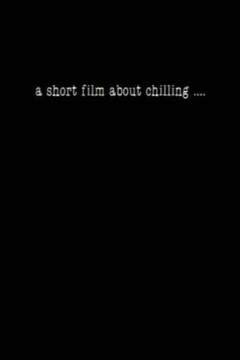 A Short Film About Chilling.... movie poster