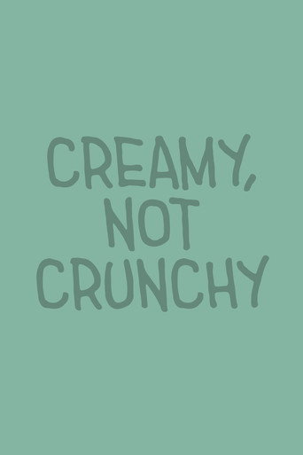 Creamy, Not Crunchy movie poster