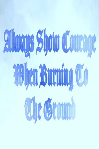 Always Show Courage When Burning to the Ground movie poster