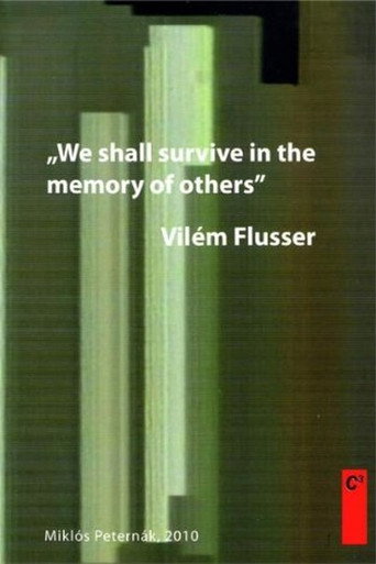 Vilém Flusser: We Shall Survive in the Memory of Others movie poster