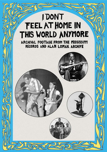 I Don't Feel at Home in This World Anymore: Film, Stories & Images from the Mississippi Records and Alan Lomax Archive movie poster