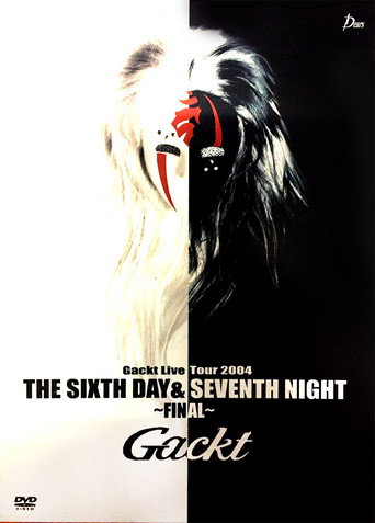 Gackt Live Tour 2004 THE SIXTH DAY & SEVENTH NIGHT ~FINAL~ movie poster